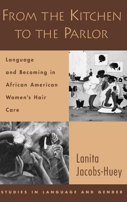 From the Kitchen to the Parlor: Language and Becoming in African American Women's Hair Care. Studies in Language and Gender.