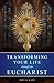 Transforming Your Life Through the Eucharist