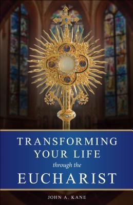 Transforming Your Life Through the Eucharist (Paperback)