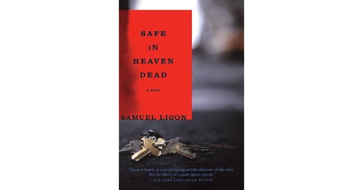 Safe in Heaven Dead A Novel by Samuel Ligon