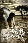Even In Death by Kristy Feltenberger Gillespie
