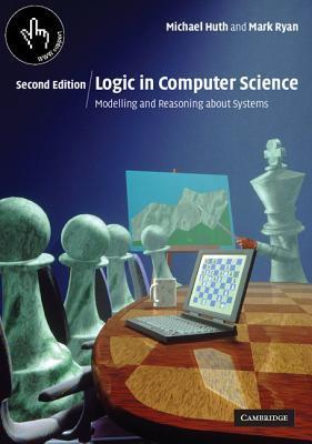 Logic in Computer Science: Modelling and Reasoning About Systems