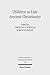 Children in Late Ancient Christianity by Cornelia B. Horn