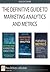 The Definitive Guide to Marketing Analytics and Metrics (Collection)