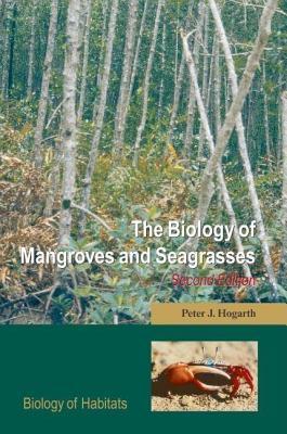 Biology of Mangroves and Seagrasses, The. Biology of Habitats Series.