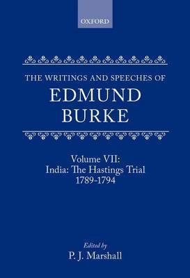 Writings and Speeches of Edmund Burke: Volume VII, India. the Hastings Trial 1789-1794.