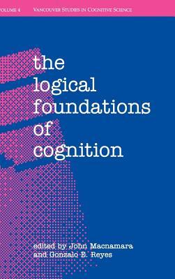 Logical Foundations of Cognition, The. Vancouver Studies in Cognitive Science, Volume 4.