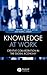 Knowledge at Work