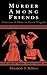Murder Among Friends by Elizabeth S. Belfiore