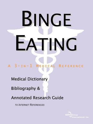 Binge Eating: A Medical Dictionary, Bibliography, and Annotated Research Guide to Internet References