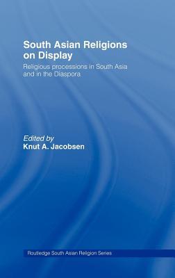 South Asian Religions on Display: Religious Processions in South Asia and in the Diaspora