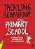 Tackling Behaviour in Your Primary School: A Practical Handbook for Teachers