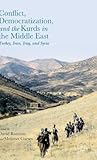 Conflict, Democratization, and the Kurds in the Middle East: Turkey, Iran, Iraq, and Syria