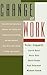 Change at Work: How American Industry and Workers Are Coping with Corporate Restructuring and What Workers must Do to Take Charge