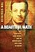 Beautiful Math: John Nash, Game Theory, and the Modern Quest for a Code of Nature