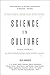 Science Is Culture: Conversations at the New Intersection of Science + Society – Illuminating the Interdisciplinary Renaissance with Prominent Thinkers