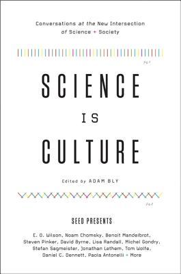 Science Is Culture: Conversations at the New Intersection of Science + Society – Illuminating the Interdisciplinary Renaissance with Prominent Thinkers