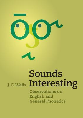 Sounds Interesting: Observations On English And General Phonetics (Paperback)