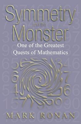 Symmetry and the Monster: The Story of One of the Greatest Quests of Mathematics