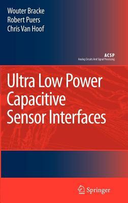 Ultra Low Power Capacitive Sensor Interfaces. Analog Circuits and Signal Processing Series.