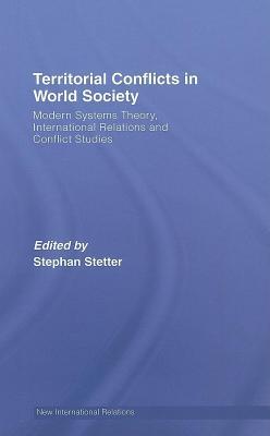 Territorial Conflicts in World Society: Modern Systems Theory, International Relations and Conflict Studies