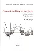 Ancient Building Technology: Volume 2, Materials. Technology and Change in History, Volume 7.