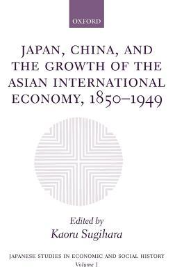 Japan, China, and the Growth of the Asian International Economy, 1850-1949. Japanese Studies in Economic and Social History.