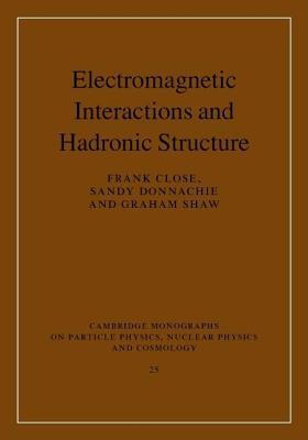 Electromagnetic Interactions and Hadronic Structure. Cambridge Monographs on Particle Physics Nuclear Physics and Cosmology, Volume 25.
