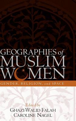 Geographies of Muslim Women: Gender, Religion, and Space