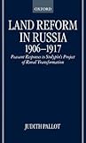 Land Reform in Russia, 1906-1917: Peasant Responses to Stolypin's Project of Rural Transformation