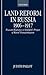 Land Reform in Russia, 1906-1917: Peasant Responses to Stolypin's Project of Rural Transformation