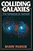 Colliding Galaxies: The Universe in Turmoil