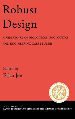 Robust Design: A Repertoire of Biological, Ecological, and Engineering Case Studies. Studies in the Sciences of Complexity