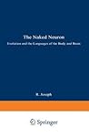 The Naked Neuron: Evolution and the Languages of the Body and Brain