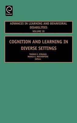 Cognition and Learning in Diverse Settings (Advances in Learning and Behavioral Disabilities, Volume 18)