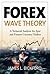 Forex Wave Theory: A Technical Analysis for Spot and Futures Curency Traders
