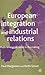 European Integration and Industrial Relations: Multi-Level Governance in the Making
