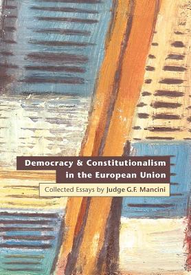 Democracy and Constitutionalism in the European Union: Collected Essays