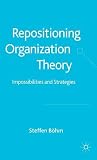 Repositioning Organization Theory: Impossibilities and Strategies