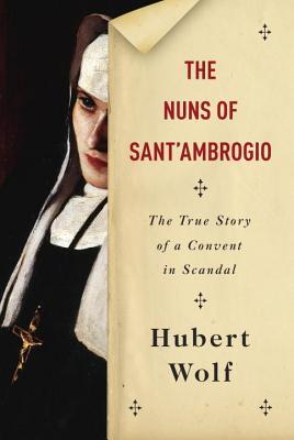 The Nuns of Sant'Ambrogio: The True Story of a Convent in Scandal (Hardcover)