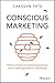 Conscious Marketing: How to Create an Awesome Business with a New Approach to Marketing