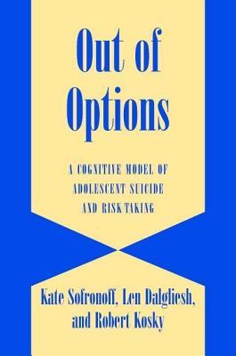 Out of Options: A Cognitive Model of Adolescent Suicide and Risk Taking. Cambridge Studies in Child and Adolescent Health