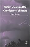 Modern Science and the Capriciousness of Nature by Karl Rogers
