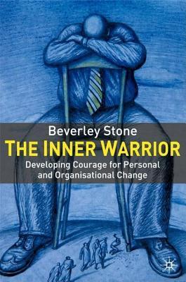 Inner Warrior: Developing the Courage for Personal and Organisational Change