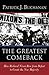 The Greatest Comeback: How Richard Nixon Rose from Defeat to Create the New Majority