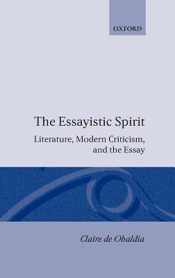 Essayistic Spirit: Literature, Modern Criticism, and the Essay