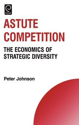 Astute Competition: The Economics of Strategic Diversity (ebook)