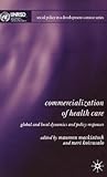 Commercialization of Health Care: Global and Local Dynamics and Policy Responses