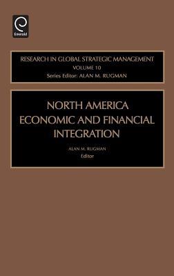 North American Economic and Financial Integration. Research in Global Strategic Management, Volume 10