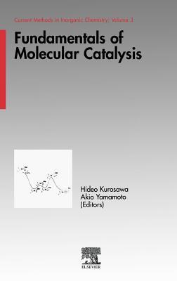 Fundamentals of Molecular Catalysis. Current Methods in Inorganic Chemistry, Volume 3.